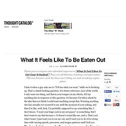 eat pussycat|What It Feels Like To Be Eaten Out .